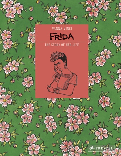 Frida Kahlo : The Story of Her Life