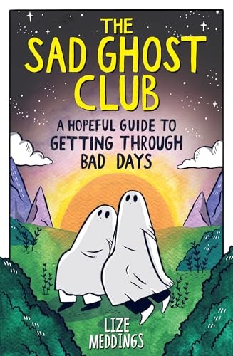 The Sad Ghost Club: A Hopeful Guide to Getting Thr