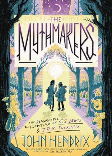 The Mythmakers : The Remarkable Fellowship of C.S.
