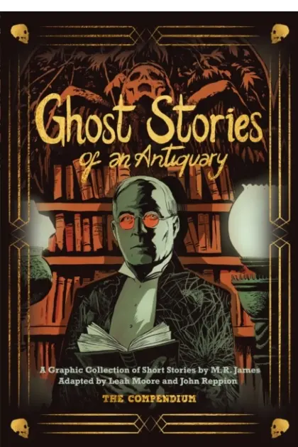Ghost Stories Of An Antiquary: The Compendium (Hardcover) Cover